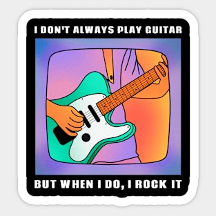 I Don't Always Play Guitar, But When I Do, I Rock It Sticker